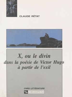 cover image of X ou Le divin dans la poésie de Victor Hugo à partir de l'exil